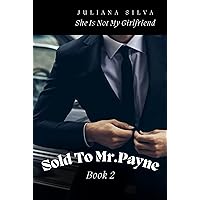 Sold To Mr.Payne Book 2: She Is Not My Girlfriend Sold To Mr.Payne Book 2: She Is Not My Girlfriend Kindle Paperback
