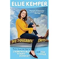My Squirrel Days: Tales from the Star of Unbreakable Kimmy Schmidt and The Office