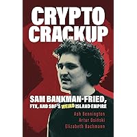 Crypto Crackup: Sam Bankman-Fried, FTX, and SBF's Weird Island Empire Crypto Crackup: Sam Bankman-Fried, FTX, and SBF's Weird Island Empire Paperback Kindle Audible Audiobook Hardcover