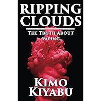 Ripping Clouds: The Truth About Vaping Ripping Clouds: The Truth About Vaping Kindle Paperback