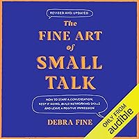 The Fine Art of Small Talk: How to Start a Conversation, Keep It Going, Build Networking Skills - and Leave a Positive Impression! The Fine Art of Small Talk: How to Start a Conversation, Keep It Going, Build Networking Skills - and Leave a Positive Impression! Audible Audiobook Hardcover Kindle Paperback Audio CD