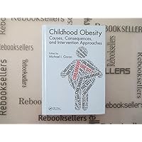 Childhood Obesity: Causes, Consequences, and Intervention Approaches Childhood Obesity: Causes, Consequences, and Intervention Approaches Hardcover Paperback