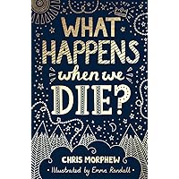 What Happens When We Die?: (Apologetics for Christian kids and tweens: what does the Bible say about death?) (Big Questions)