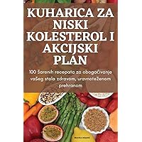 Kuharica Za Niski Kolesterol I Akcijski Plan (Croatian Edition)