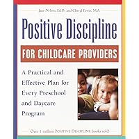 Positive Discipline for Childcare Providers: A Practical and Effective Plan for Every Preschool and Daycare Program Positive Discipline for Childcare Providers: A Practical and Effective Plan for Every Preschool and Daycare Program Paperback Kindle
