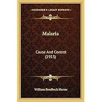 Malaria: Cause And Control (1913) Malaria: Cause And Control (1913) Paperback Hardcover