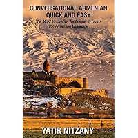 Conversational Armenian Quick and Easy: The Most Innovative Technique to Learn the Armenian Language Conversational Armenian Quick and Easy: The Most Innovative Technique to Learn the Armenian Language Paperback Kindle