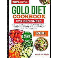 Golo Diet Cookbook for Beginners: 1200 Days of Delicious & Healthy Weight loss Recipes -for Adults and Seniors With an Effortless 6O -Day Meal Plan for Beginners Golo Diet Cookbook for Beginners: 1200 Days of Delicious & Healthy Weight loss Recipes -for Adults and Seniors With an Effortless 6O -Day Meal Plan for Beginners Hardcover Paperback