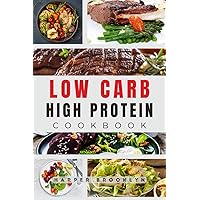 Low Carb High Protein Cookbook: Satisfying Low-Carb Recipes for Strength and Wellness Low Carb High Protein Cookbook: Satisfying Low-Carb Recipes for Strength and Wellness Kindle Paperback
