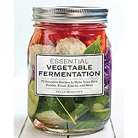 Essential Vegetable Fermentation: 70 Inventive Recipes to Make Your Own Pickles, Kraut, Kimchi, and More Essential Vegetable Fermentation: 70 Inventive Recipes to Make Your Own Pickles, Kraut, Kimchi, and More Paperback Kindle