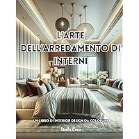 L'ARTE DELL'ARREDAMENTO DI INTERNI: UN LIBRO DI INTERIOR DESIGN DA COLORARE (Italian Edition) L'ARTE DELL'ARREDAMENTO DI INTERNI: UN LIBRO DI INTERIOR DESIGN DA COLORARE (Italian Edition) Paperback