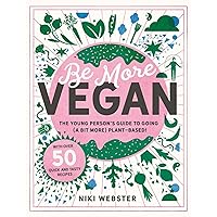 Be More Vegan: The young person's guide to a plant-based lifestyle Be More Vegan: The young person's guide to a plant-based lifestyle Hardcover