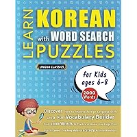 LEARN KOREAN WITH WORD SEARCH PUZZLES FOR KIDS 6 - 8 - Discover How to Improve Foreign Language Skills with a Fun Vocabulary Builder. Find 2000 Words ... - Teaching Material, Study Activity Workbook