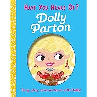 Have You Heard of Dolly Parton?: Sing, play, and perform with Dolly!