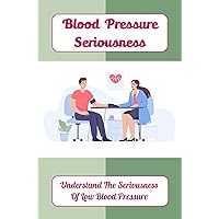 Blood Pressure Seriousness: Understand The Seriousness Of Low Blood Pressure