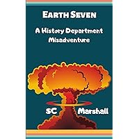 Earth Seven: a History Department Misadventure (The History Department Book 1) Earth Seven: a History Department Misadventure (The History Department Book 1) Kindle Paperback