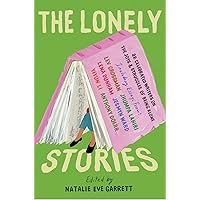 The Lonely Stories: 22 Celebrated Writers on the Joys & Struggles of Being Alone The Lonely Stories: 22 Celebrated Writers on the Joys & Struggles of Being Alone Paperback Kindle