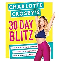 Charlotte Crosby's 30-Day Blitz: Workouts, Tips and Recipes for a Body You'll Love in Less than a Month Charlotte Crosby's 30-Day Blitz: Workouts, Tips and Recipes for a Body You'll Love in Less than a Month Paperback Kindle