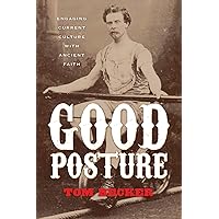 Good Posture: Engaging Current Culture with Ancient Faith