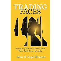 Trading Faces: Removing the Masks that Hide Your God-Given Identity Trading Faces: Removing the Masks that Hide Your God-Given Identity Paperback Kindle