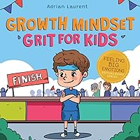 Growth Mindset Grit For Kids: A Fully Illustrated Story about Learning Persistence, Not Giving Up And How To Keep Trying For Ages 2-6, 3-5 (Feeling Big Emotions Picture Books)