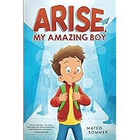 Arise, My Amazing Boy: Inspiring Stories That Help Build Confidence And Self-Esteem (Empowering Chapter Books for Kids)