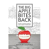 The Big Apple Bites Back: Short Stories About Life In New York City The Big Apple Bites Back: Short Stories About Life In New York City Paperback