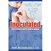 Inoculated: How Science Lost its Soul in Autism Inoculated: How Science Lost its Soul in Autism Paperback Kindle Hardcover
