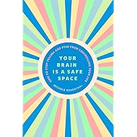 Your Brain Is a Safe Space: How to Stop Trauma and PTSD from Controlling Your Life (Trauma release exercises and mental care) Your Brain Is a Safe Space: How to Stop Trauma and PTSD from Controlling Your Life (Trauma release exercises and mental care) Paperback