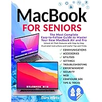 Macbook for Seniors: The Most Complete Easy-to-Follow Guide to Master Your New MacBook Air and Pro. Unlock All Their Features with Step-by-Step Illustrated Instructions and Useful Tips and Tricks Macbook for Seniors: The Most Complete Easy-to-Follow Guide to Master Your New MacBook Air and Pro. Unlock All Their Features with Step-by-Step Illustrated Instructions and Useful Tips and Tricks Paperback Kindle
