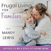 Frugal Living for Families | Become a Stay-at-Home Mom, Saving Money, Get out of Debt, Easy Budgeting, Single-Income Strategies
