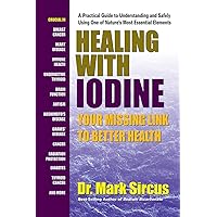 Healing With Iodine: Your Missing Link To Better Health Healing With Iodine: Your Missing Link To Better Health Paperback Kindle