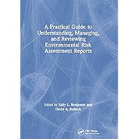 A Practical Guide to Understanding, Managing, and Reviewing Environmental Risk Assessment Reports A Practical Guide to Understanding, Managing, and Reviewing Environmental Risk Assessment Reports Kindle Hardcover Paperback