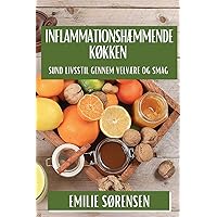 Inflammationshæmmende Køkken: Sund Livsstil gennem Velvære og Smag (Danish Edition)