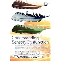 Understanding Sensory Dysfunction: Learning, Development and Sensory Dysfunction in Autism Spectrum Disorders, ADHD, Learning Disabilities and Bipolar Disorder Understanding Sensory Dysfunction: Learning, Development and Sensory Dysfunction in Autism Spectrum Disorders, ADHD, Learning Disabilities and Bipolar Disorder Paperback Kindle