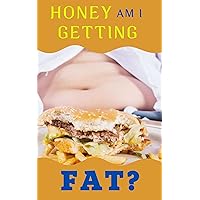 Honey, Am I Getting Fat?: A BHM feedism erotica (Fatties and Feeders) Honey, Am I Getting Fat?: A BHM feedism erotica (Fatties and Feeders) Kindle