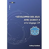 Développer des jeux avec Godot 4 et le langage C# (French Edition) Développer des jeux avec Godot 4 et le langage C# (French Edition) Kindle Paperback