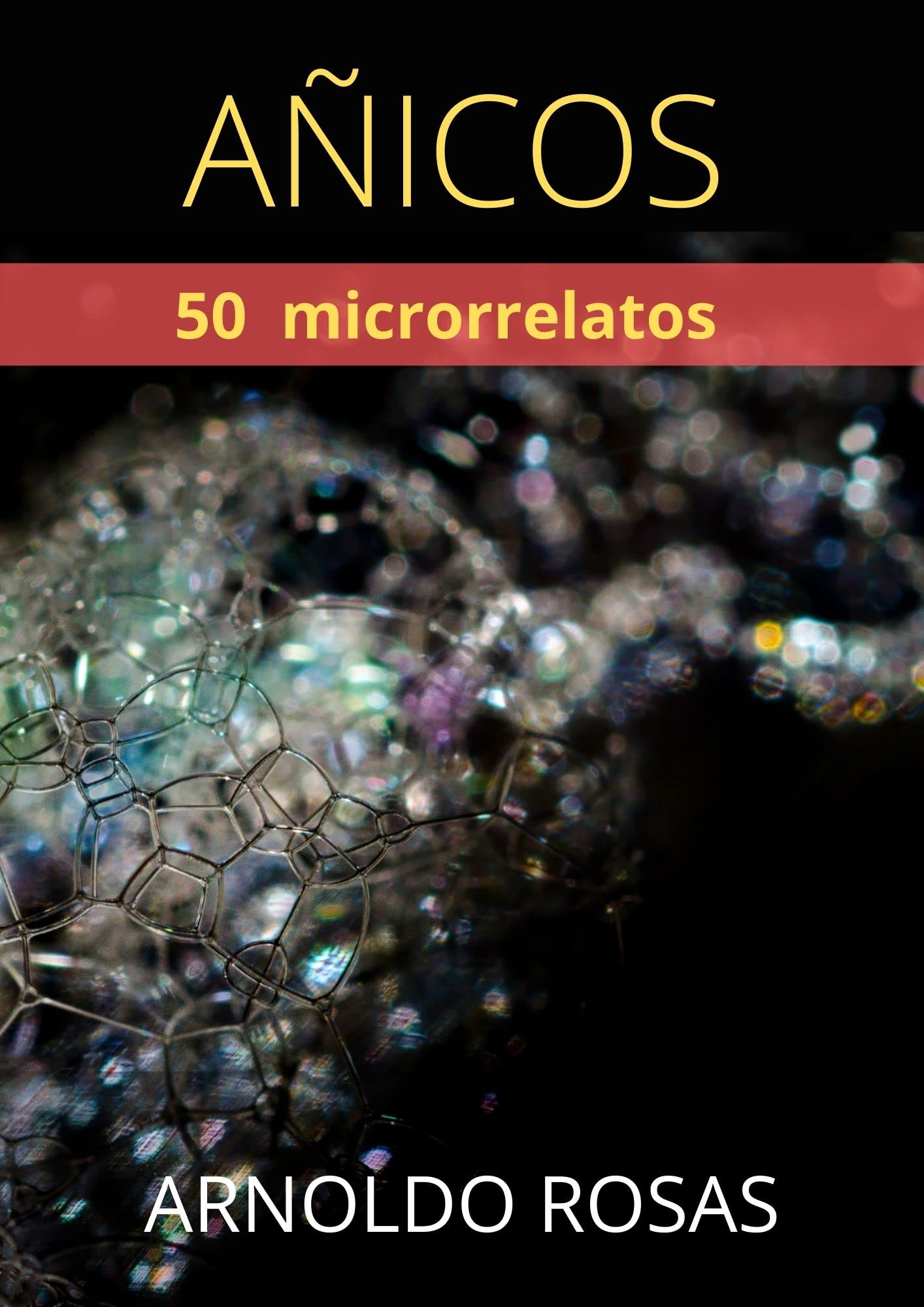 AÑICOS: 50 MICRORRELATOS (CUENTOS Y RELATOS DE ARNOLDO ROSAS) (Spanish Edition)