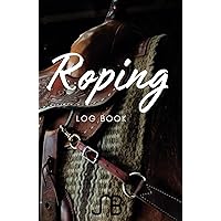 Roping Log Book: Journal, Stat, Record Keeping, Cattle, Horses, Competitor