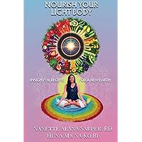 Nourish Your Light Body: Insights and Recipes for a New Earth Nourish Your Light Body: Insights and Recipes for a New Earth Paperback Kindle