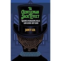 The Gentleman Jack Effect: Lessons in Breaking Rules and Living Out Loud The Gentleman Jack Effect: Lessons in Breaking Rules and Living Out Loud Kindle Paperback