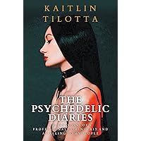 The Psychedelic Diaries: Confessions of a Professional Dominatrix and a Calling to My People The Psychedelic Diaries: Confessions of a Professional Dominatrix and a Calling to My People Kindle Audible Audiobook Paperback Hardcover