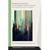 Pandemic Crossings: Digital Technology, Everyday Experience, and Governance in the COVID-19 Crisis (US–China Relations in the Age of Globalization) Pandemic Crossings: Digital Technology, Everyday Experience, and Governance in the COVID-19 Crisis (US–China Relations in the Age of Globalization) Paperback