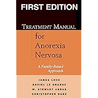 Treatment Manual for Anorexia Nervosa, First Edition: A Family-Based Approach Treatment Manual for Anorexia Nervosa, First Edition: A Family-Based Approach Hardcover Paperback