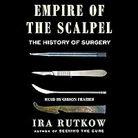 Empire of the Scalpel: The History of Surgery Empire of the Scalpel: The History of Surgery Audible Audiobook Hardcover Kindle Paperback Audio CD