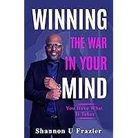 WINNING THE WAR IN YOUR MIND: You Have What It Takes WINNING THE WAR IN YOUR MIND: You Have What It Takes Hardcover Kindle Paperback