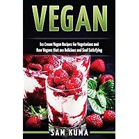 Vegan: Ice Cream Vegan Recipes: A Delicious Escape for Beginner Raw Vegans and Vegetarians Vegan: Ice Cream Vegan Recipes: A Delicious Escape for Beginner Raw Vegans and Vegetarians Hardcover Paperback