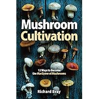 Mushroom Cultivation: 12 Ways to Become the MacGyver of Mushrooms Mushroom Cultivation: 12 Ways to Become the MacGyver of Mushrooms Paperback Kindle Spiral-bound Hardcover