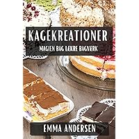Kagekreationer: Magien bag Lækre Bagværk (Danish Edition)