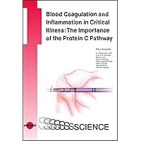 Blood Coagulation and Inflammation in Critical Illness: The Importance of the Protein C Pathway (UNI-MED Science) Blood Coagulation and Inflammation in Critical Illness: The Importance of the Protein C Pathway (UNI-MED Science) Kindle